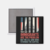 Sie sagen, Immigranten seien das Problem, aber wir Magnet (Vorderseite/Rückseite)