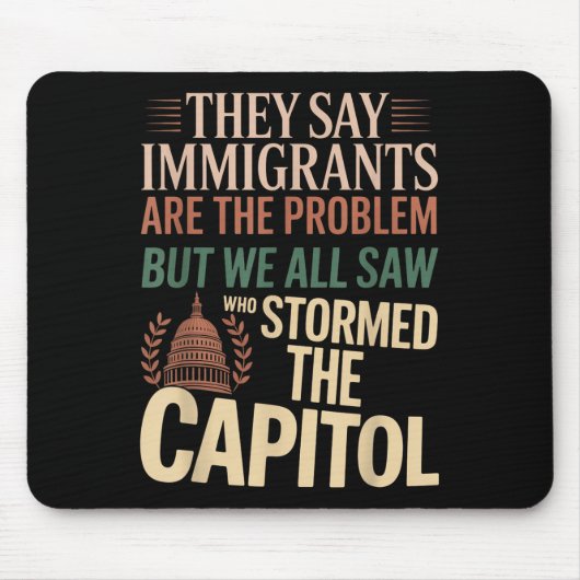 Sie sagen, Immigranten seien das Problem, aber wir Mousepad (Vorne)