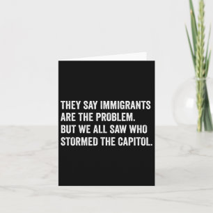 Sie sagen, Immigranten seien das Problem. Wer T ge Karte