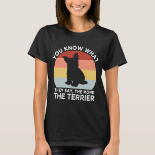 Sie sagen, je mehr das Terrier Yorkshire Terrier H T-Shirt