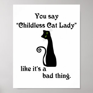 Sie sagen kinderlose Katze Lady, als wäre es eine Poster