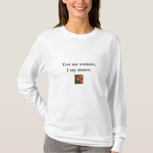 Sie sagen Tomate, sage ich mater. T-Shirt