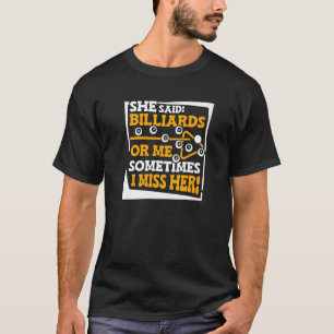Sie sagte Billard, oder ich manchmal vermisse ich  T-Shirt