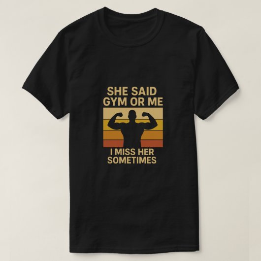 Sie sagte Fitnessstudio oder ich. Ich vermisse ihr T-Shirt (Design vorne)