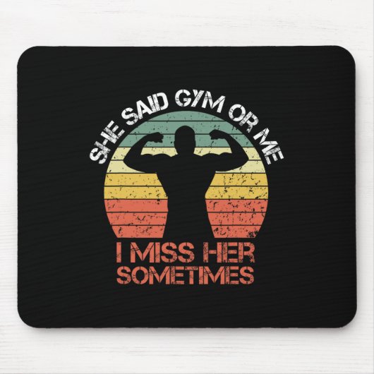 Sie sagte, Gym oder ich vermisse ihren Muskelknusp Mousepad (Vorne)