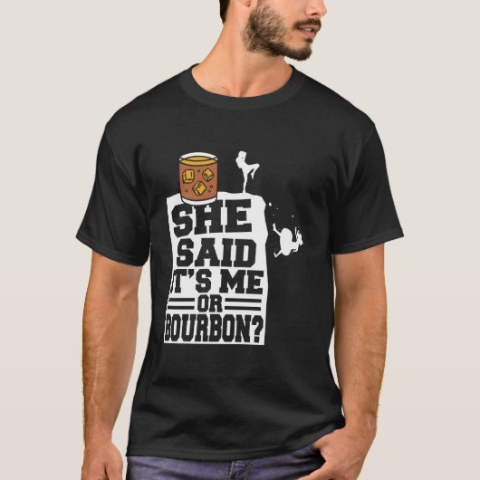 Sie sagte, ich oder Bourbon trinkender Whisky T-Shirt (Vorderseite)