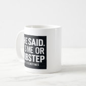 Sie sagte, ich oder Dubstep, ich vermisse sie manc Kaffeetasse (Vorderseite Links)