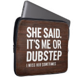 Sie sagte, ich oder Dubstep, ich vermisse sie manc Laptopschutzhülle (Vorne Rechts)