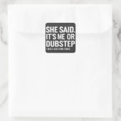 Sie sagte, ich oder Dubstep, ich vermisse sie manc Quadratischer Aufkleber (Tasche)