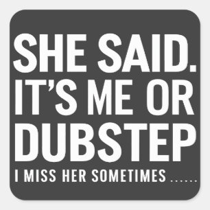 Sie sagte, ich oder Dubstep, ich vermisse sie manc Quadratischer Aufkleber