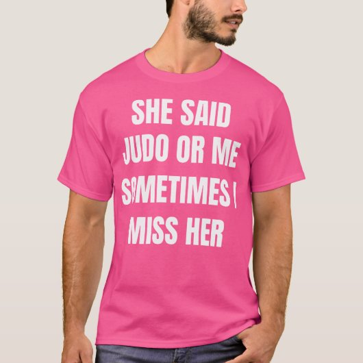 Sie sagte Judo oder ich manchmal vermisse ich ihre T-Shirt (Vorderseite)