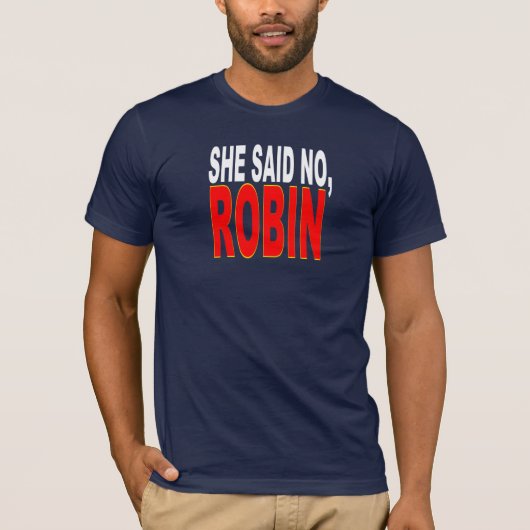 Sie sagte nein, Robin (ideal für Sie bittere T-Shirt (Vorderseite)
