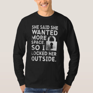 Sie sagte, sie habe mehr Platz Gewollt, also habe T-Shirt