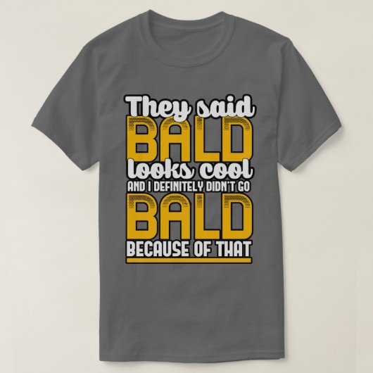 Sie sagten, Bald sieht Cool aus, und ich habe best T-Shirt (Design vorne)