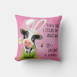 Sie sagten, ich könnte alles sein, also wurde ich  kissen