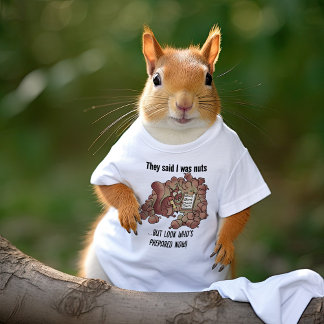 Sie sagten, ich sei Nüsse - lustiger Eichhörnchen- T-Shirt