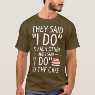 Sie sagten, ich tue es miteinander, und ich sagte, T-Shirt