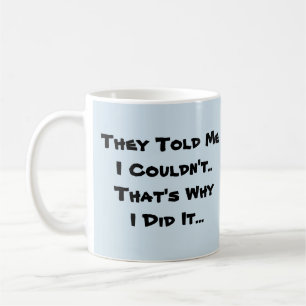 Sie sagten mir, ich könne nicht - Tasse-A-Tude Kaffeetasse