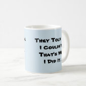 Sie sagten mir, ich könnte es nicht kaffeetasse (VorderseiteRechts)