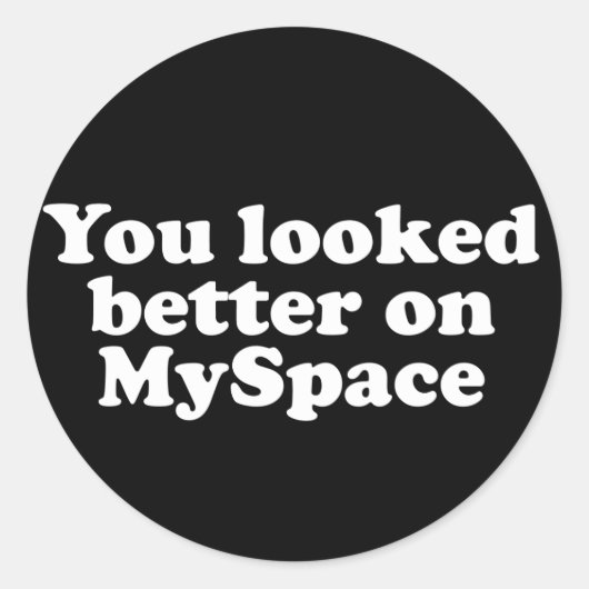 Sie sahen besser aus bei Myspace Runder Aufkleber (Vorderseite)