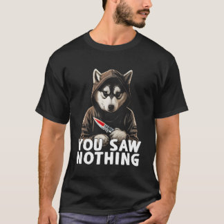 Sie sahen nichts Funny Murderous Husky mit Knife T-Shirt