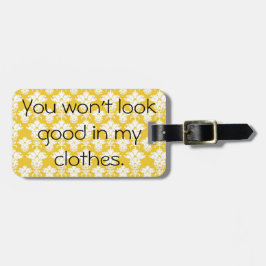 Sie schauen nicht in meinem Kleidung Gepäckanhänger