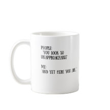 Sie schauen so Unapproachable Tasse