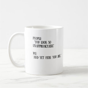 Sie schauen so Unapproachable Tasse