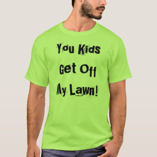 Sie scherzen weggehen von meinem Rasen! T-Shirt