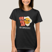 Sie schließen mich Funny Bacon Egg Pun Dark BG T-Shirt (Vorderseite)