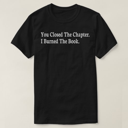 Sie schloss das Kapitel I verbrannte das Buch T-Shirt (Design vorne)