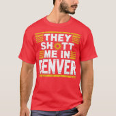 Sie schossen mich in Denver T-Shirt (Vorderseite)