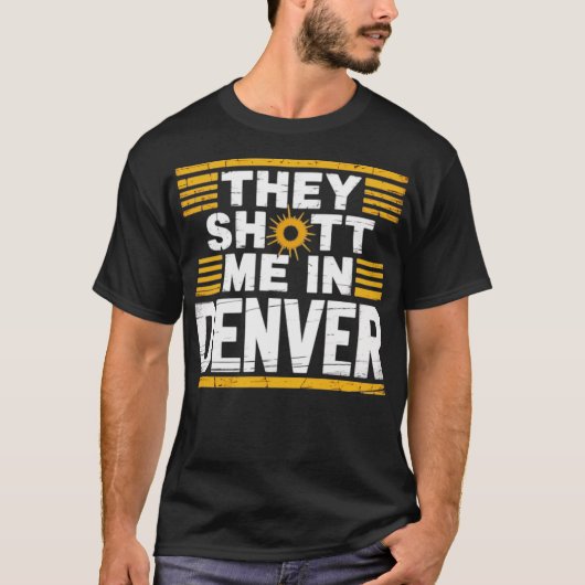 Sie schossen mich in Denver T-Shirt (Vorderseite)