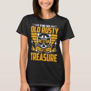 Sie sehen altes Rusty Metal Ich sehe Schatz Schatz T-Shirt