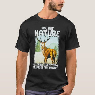 Sie sehen die Natur, die ich Hirsch Jerky Steaks W T-Shirt