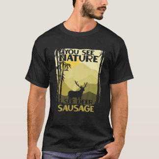 Sie sehen die Natur, die ich Hirschwurst sehen Fun T-Shirt