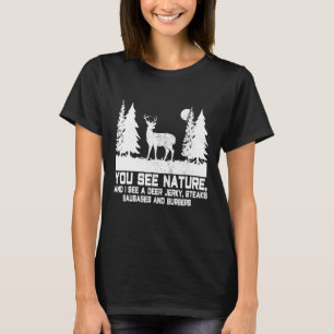 Sie sehen die Natur, die ich sehe Deer Jerky Steak T-Shirt