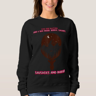 Sie sehen die Natur und ich sehe Deer Jerky Sassy  Sweatshirt