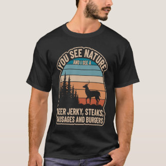 Sie sehen die Natur und ich sehe die Hirschjerky-S T-Shirt