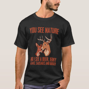 Sie sehen die Natur, und ich sehe ein Hirschjerky T-Shirt