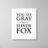 Sie sehen Grau, ich sehe einen Silberfuchs Leinwanddruck (Vorderseite)