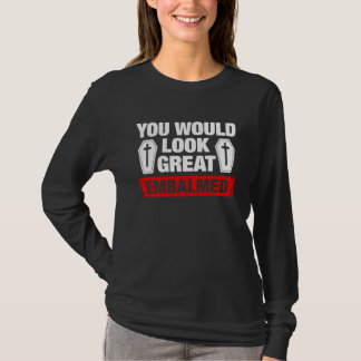 Sie sehen großartig einbalsamiert aus Bestatter T-Shirt