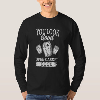 Sie sehen gut aus, offene Aufbahrung guter Bestatt T-Shirt