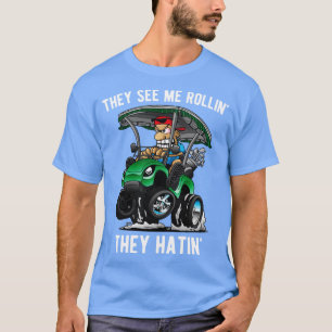 Sie sehen Me Rollin Sie Hatin Funny Golf zu 4 T-Shirt