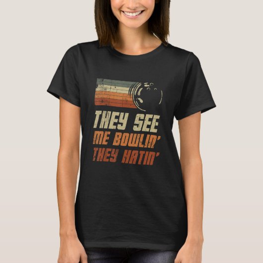 Sie sehen mich Bowlin Sie Hatin Bowling Bowler 3 T-Shirt (Vorderseite)