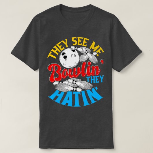 Sie sehen mich Bowlin sie Hatin Bowling Geschenk 2 T-Shirt (Design vorne)