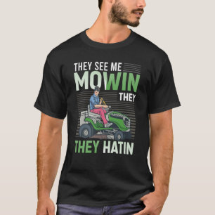 Sie sehen mich Mowin sie haben perfekten Rasenmähe T-Shirt