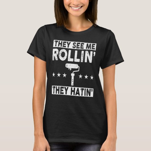 Sie sehen mich Rollin Hatin Cool Painter Shirt Fun (Vorderseite)