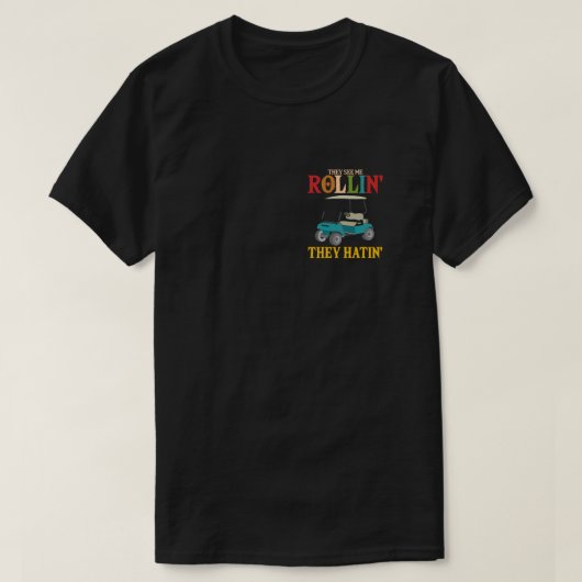 Sie sehen mich Rollin sie haben Funny Golfers T-Shirt (Design vorne)