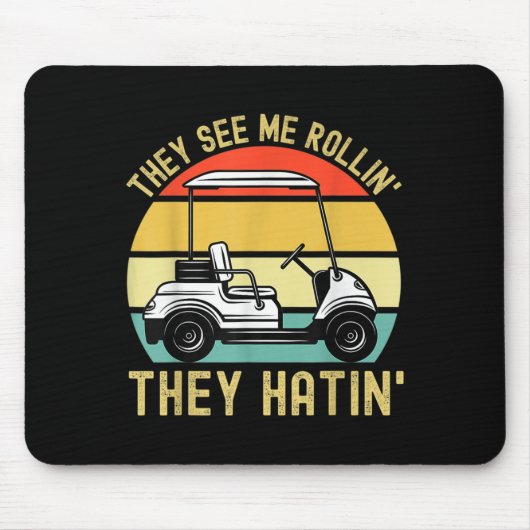 Sie sehen mich Rollin Sie Hatin Funny Golf Cart Me Mousepad (Vorne)